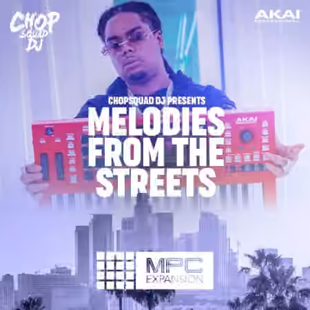 AkaiPro Chopsquad DJ Presents Melodies From The Streets MPC Expansion v1.0.3 [MPC] [WiN]