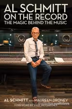 Al Schmitt on the Record The Magic Behind the Music