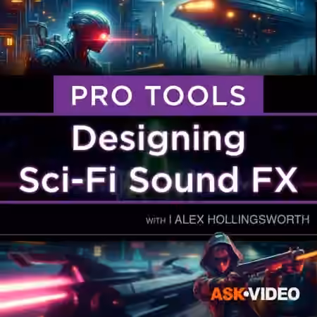 Ask Video Pro Tools 301: Designing Sci-Fi and Futuristic Sound FX [TUTORiAL]