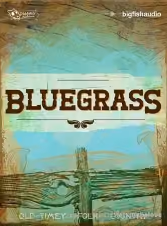 Big Fish Audio Bluegrass [KONTAKT, MULTiFORMAT]