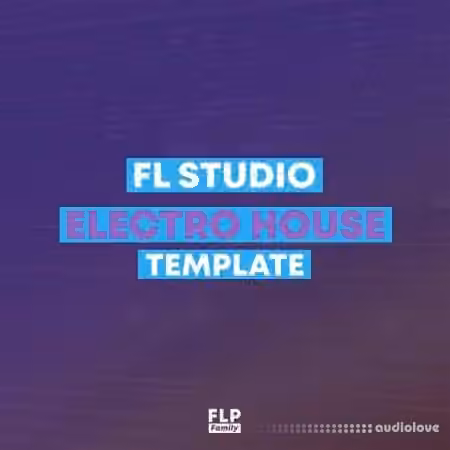 FLP Family FL Studio EDM Electro House Template 1 [DAW Templates]