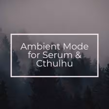 Glitchedtones Ambient Mode for Serum and Cthulhu [Synth Presets, MiDi, WAV]