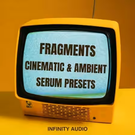 Infinity Audio Fragments Cinematic and Ambient Serum Presets [Synth Presets]