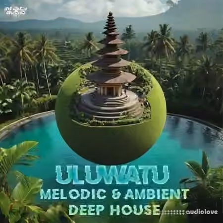 Infinity Audio Uluwatu - Melodic and Ambient Deep House [WAV, MiDi]