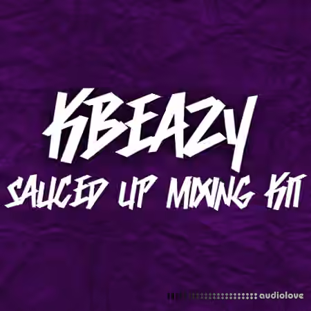 KBeaZy's Sauced Up Mixing Kit [WAV, DAW Presets, PDF]