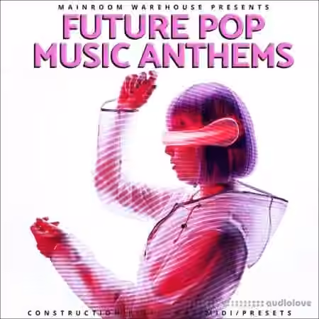 Mainroom Warehouse Future Pop Music Anthems [WAV, MiDi, Synth Presets]