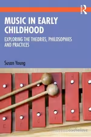 Music in Early Childhood: Exploring the Theories, Philosophies and Practices