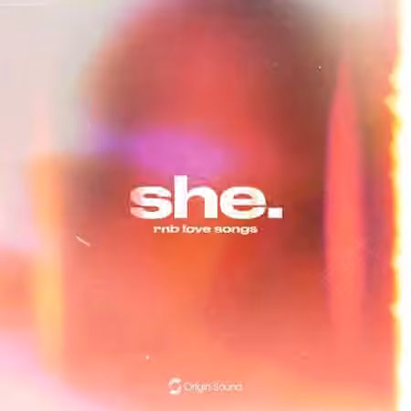 Origin Sound she. rnb love songs [WAV, Synth Presets]