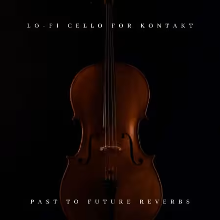 PastToFutureReverbs Lo-Fi Cello For Kontakt! [KONTAKT]