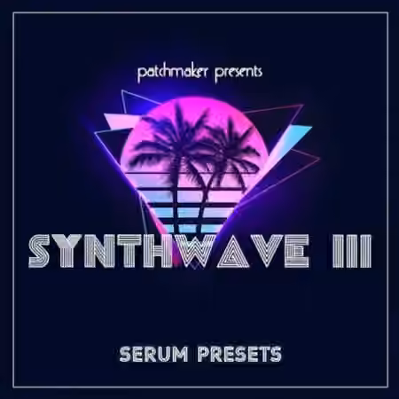 Patchmaker Synthwave III for Serum [Synth Presets]