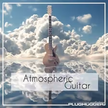 Plughugger Atmospheric Guitar [Synth Presets]