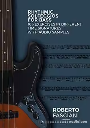Rhythmic Solfeggios for Bass: 165 exercises in different time signatures with audio samples