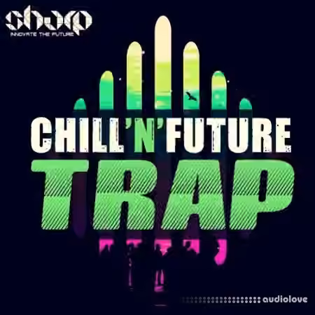 Sharp Chill'n'Future Trap [WAV, MiDi, Synth Presets]