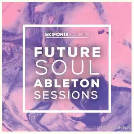 Skifonix Sounds Future Soul Ableton Sessions [WAV, MiDi, Synth Presets, DAW Templates]