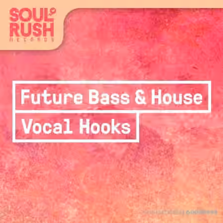 Soul Rush Records Future Bass and House Vocal Hooks [WAV]