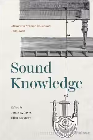 Sound Knowledge: Music and Science in London, 1789-1851