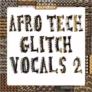 Soundbox Afro Tech Glitch Vocals 2 [WAV]