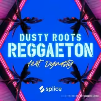 Splice Originals Dusty Roots Reggaeton feat. Dynasty [WAV]