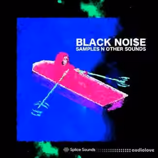 Splice Sounds BLACK NOISE SAMPLES N OTHER SOUNDS [WAV]