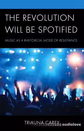 The Revolution Will Be Spotified: Music as a Rhetorical Mode of Resistance