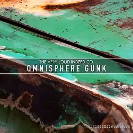 The Very Loud Indeed Co. Omnisphere Gunk [Synth Presets]
