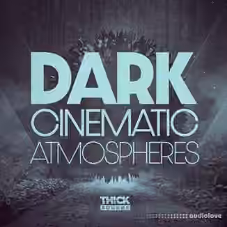 THICK Sounds Dark Cinematic Atmospheres [WAV]