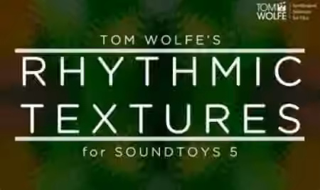 Tom Wolfe's Rhythmic Textures Soundtoys 5 Effect Rack Presets [Plugins Presets]