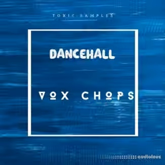 Toxic Samples Dancehall Vox Chops [WAV]