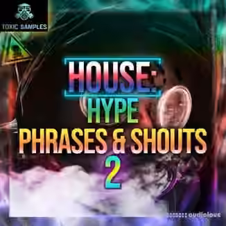 Toxic Samples HOUSE Hype Phrases and Shouts 2 [WAV]