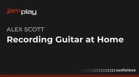 Truefire Alex Scott's Recording Guitar at Home [TUTORiAL]