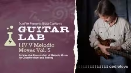 Truefire Brad Carlton's Guitar Lab: I IV V Melodic Moves Vol.5 [TUTORiAL]