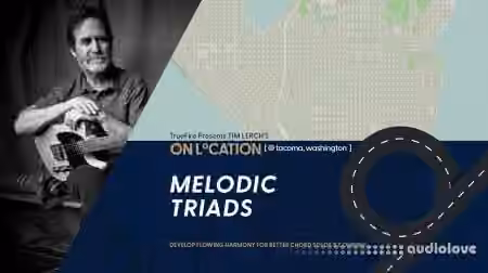 Truefire Tim Lerch's On Location: Melodic Triads [TUTORiAL]