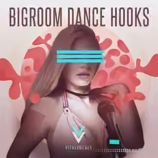 Vital Vocals Bigroom Dance Hooks [WAV, REX]