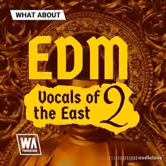 WA Production EDM Vocals of the East 2 [WAV, MiDi, Synth Presets]