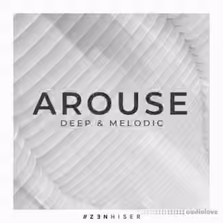 Zenhiser Arouse Deep and Melodic [WAV]